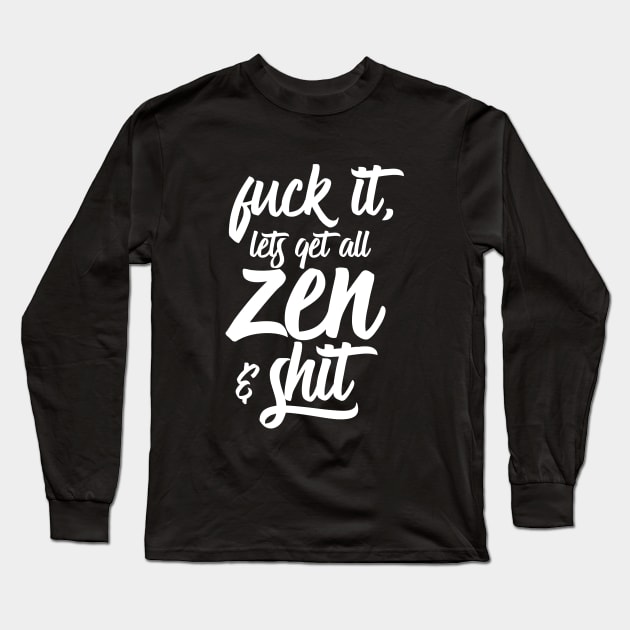 Zen and Shit Long Sleeve T-Shirt by AlchemyStudio